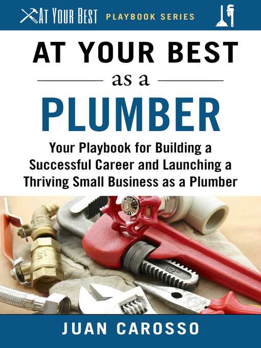 Title details for At Your Best as a Plumber: Your Playbook for Building a Successful Career and Launching a Thriving Small Business as a Plumber by Juan Carosso - Available